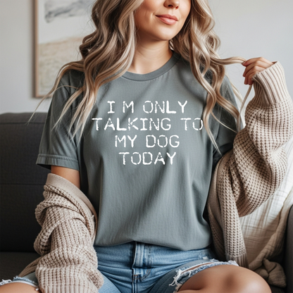 I'm Only Talking to My Dog Today