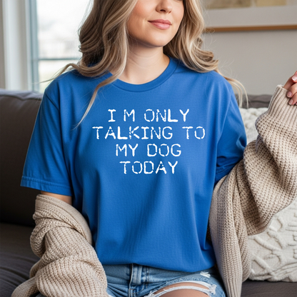 I'm Only Talking to My Dog Today