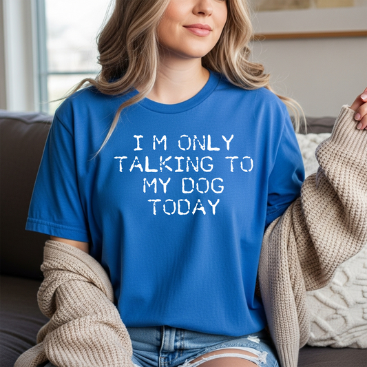 I'm Only Talking to My Dog Today