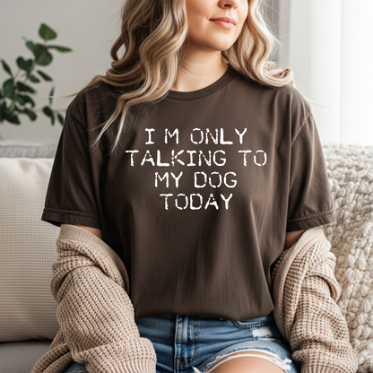 I'm Only Talking to My Dog Today