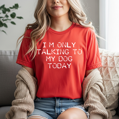 I'm Only Talking to My Dog Today