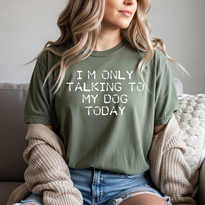 I'm Only Talking to My Dog Today