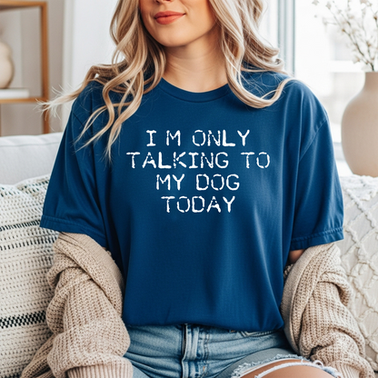 I'm Only Talking to My Dog Today