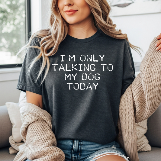 I'm Only Talking to My Dog Today